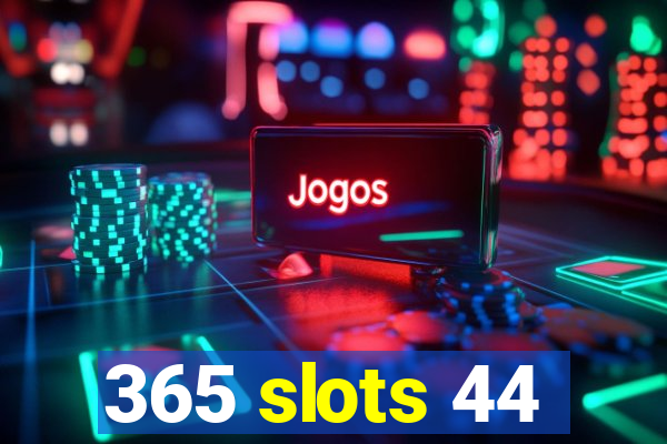 365 slots 44
